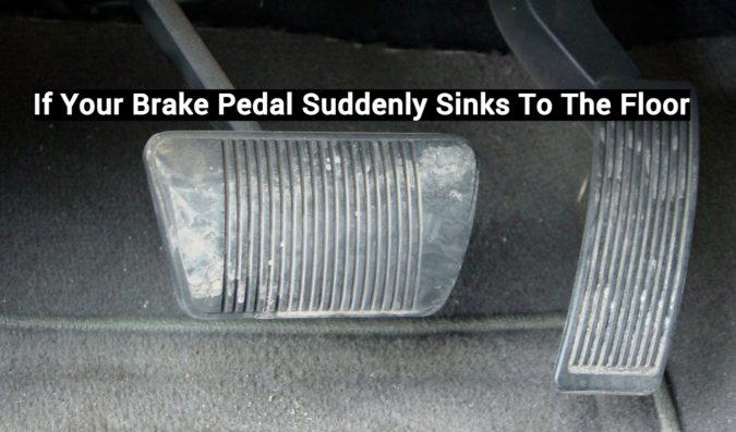 If Your Brake Pedal Suddenly Sinks To The Floor