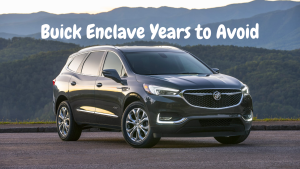 Buick Enclave Years to Avoid
